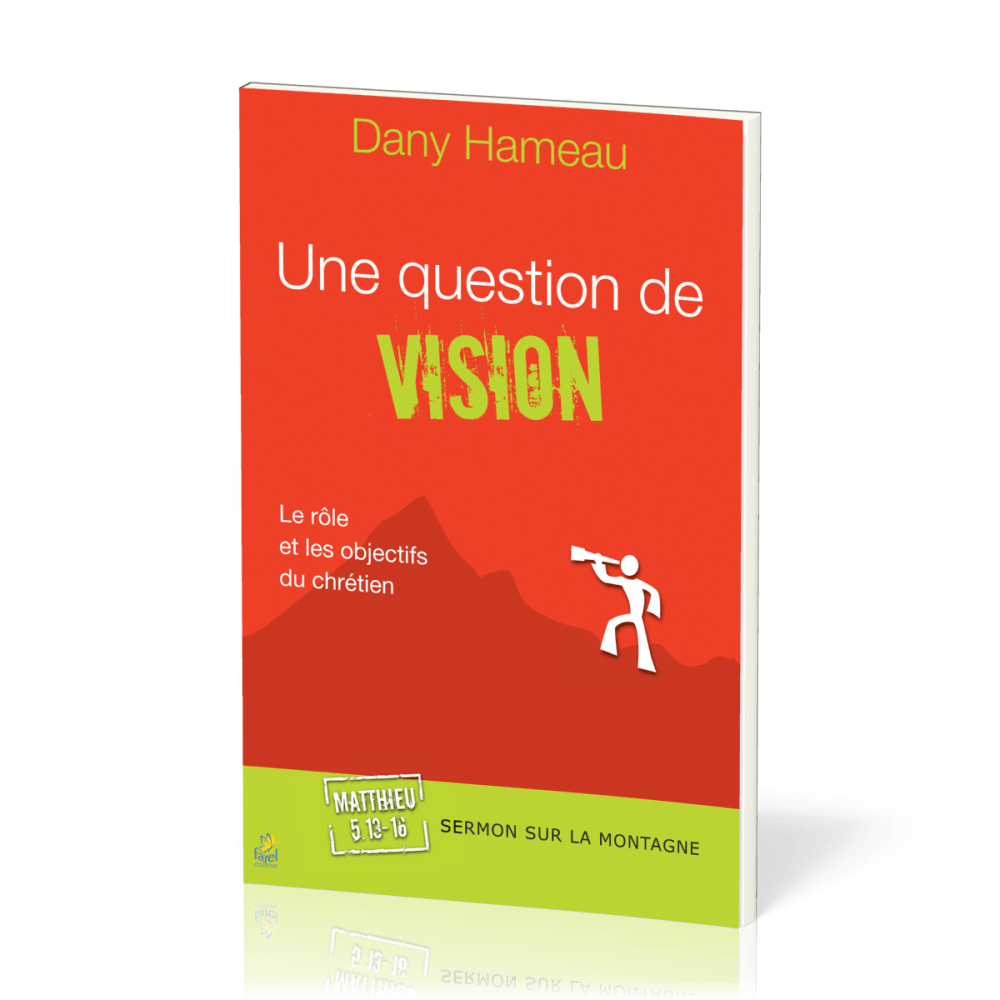 Une question de vision  - Le rôle et les objectifs du chrétien - Matthieu 5:13-16 [Sermon sur la...