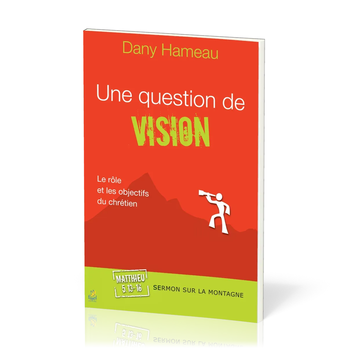 Une question de vision  - Le rôle et les objectifs du chrétien - Matthieu 5:13-16 [Sermon sur la...