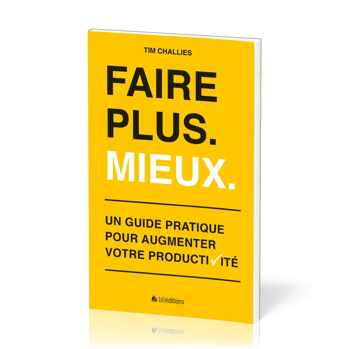 Faire plus. Mieux. - Un guide pratique pour augmenter votre productivité