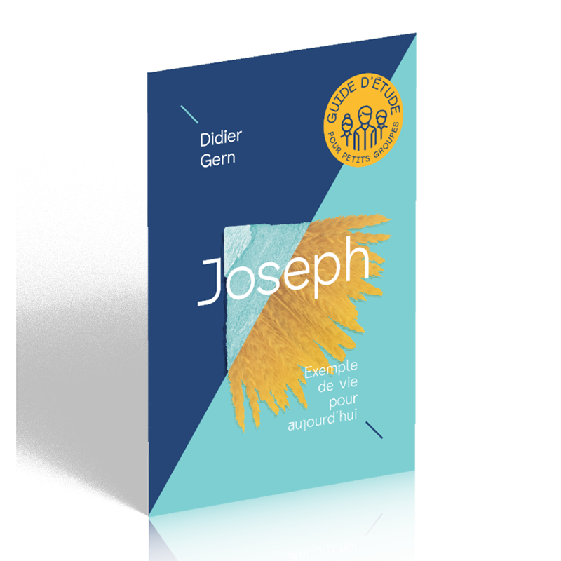 Joseph - Exemple de vie pour aujourd'hui - Guide d'étude pour petits groupes