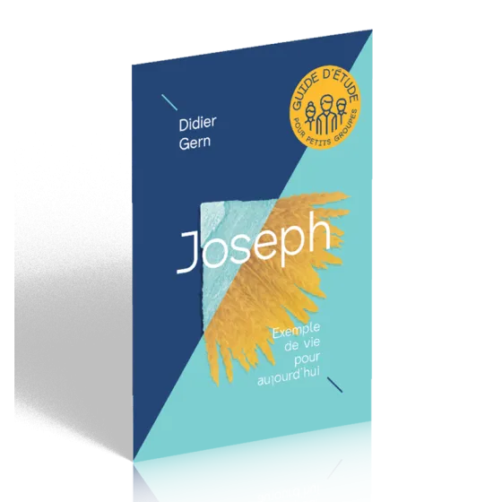 Joseph - Exemple de vie pour aujourd'hui - Guide d'étude pour petits groupes