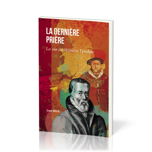 Dernière prière (La) - La vie de William Tyndale