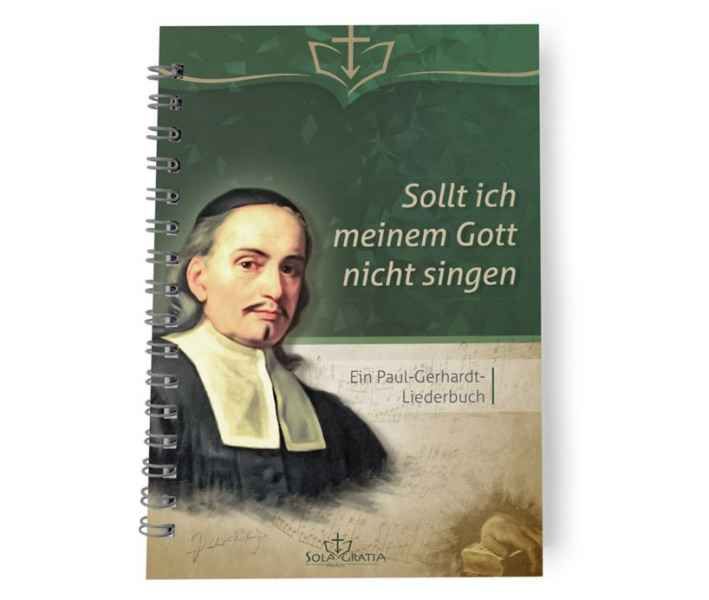 Sollt ich meinem Gott nicht singen - Ein Paul-Gerhardt-Liederbuch