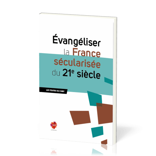 Évangéliser la France sécularisée du 21e siècle - Les textes du CNEF