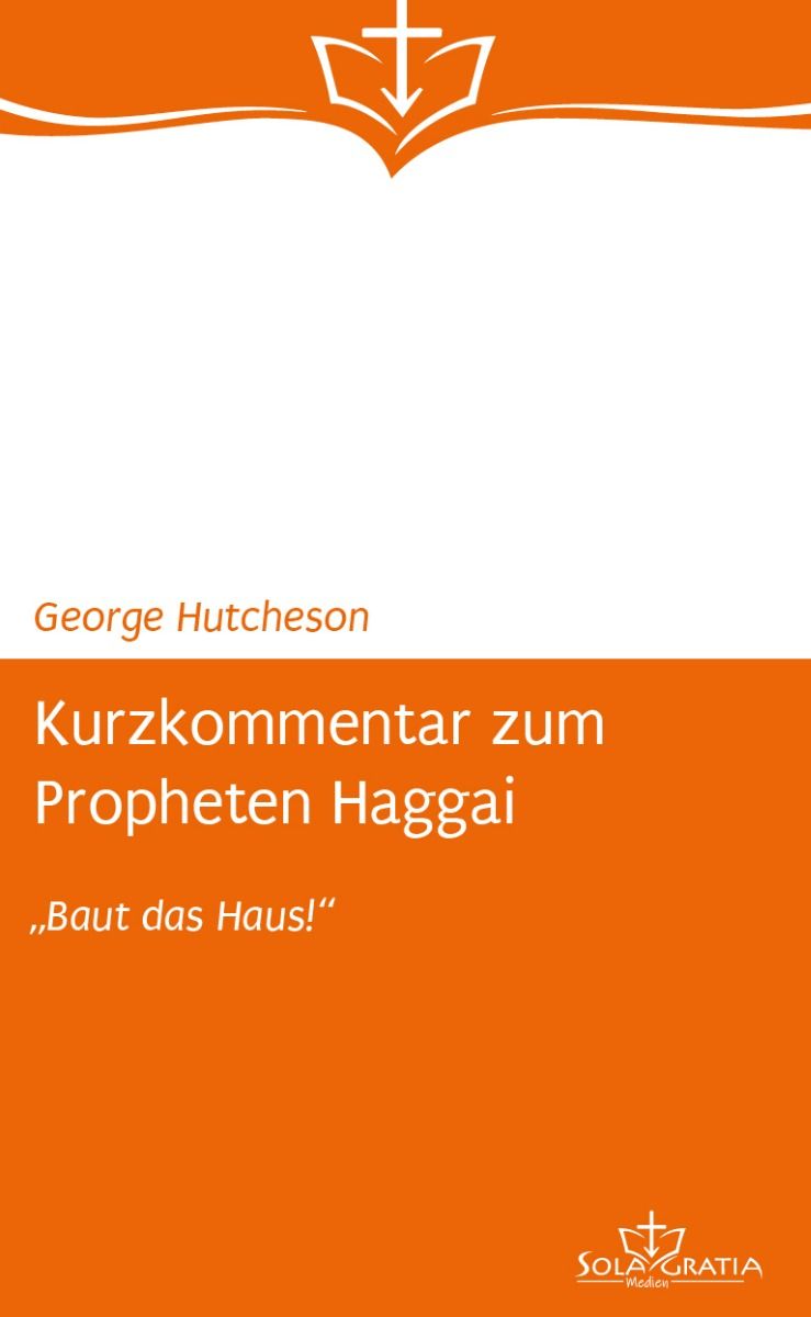 Kurzkommentar zum Propheten Haggai - 'Baut das Haus'