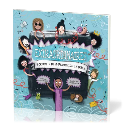 Extraordinaires, portraits de 13 femmes de la Bible