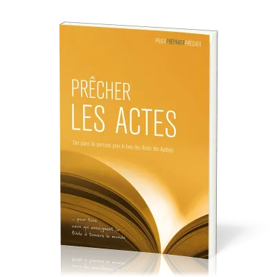 Prêcher les Actes - Des plans de sermons pour le livre des Actes des Apôtres … pour tous ceux qui...